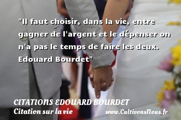 Il Faut Choisir Dans La Citations Edouard Bourdet Cultivons Nous
