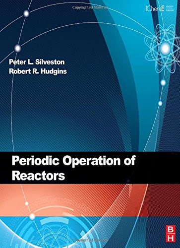 Periodic Operation of Chemical Reactors (Icheme), by P. L. Silveston, R. R. Hudgins