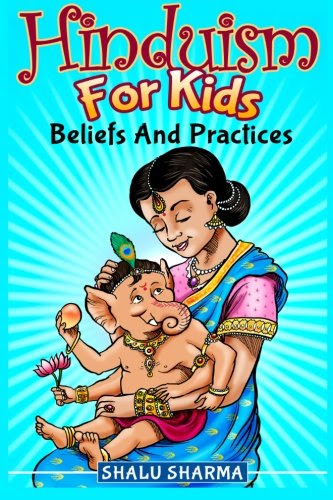 Hinduism For Kids: Beliefs And Practices, by Shalu Sharma
