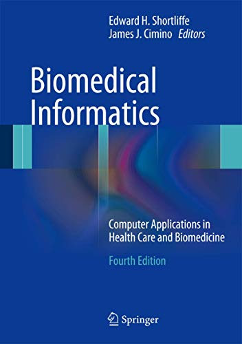 Biomedical Informatics: Computer Applications in Health Care and Biomedicine (Health Informatics)