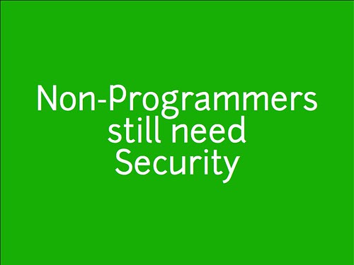 w2sp: Slide 16: Non-Programmers still need Security