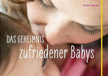 Reading Pdf Das Geheimnis zufriedener Babys: Liebevolle Lösungen, damit Ihr Baby ruhiger schläft und weniger weint Loose Leaf PDF