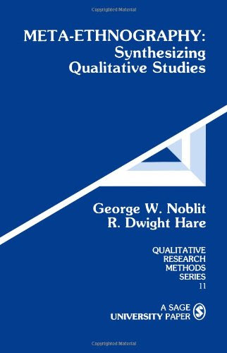 Meta-Ethnography: Synthesizing Qualitative Studies (Qualitative Research Methods), by George Noblit, R . Dwight Hare