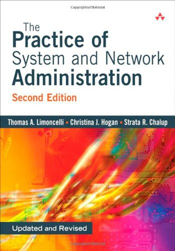 The Practice of System and Network Administration, Second Edition, by Thomas A. Limoncelli, Christina J. Hogan, Strata R. Chalup