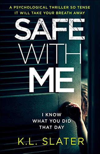 Safe With Me: A psychological thriller so tense it will take your breath away, by K.L. Slater