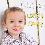 My (Not-So) Lonely Only