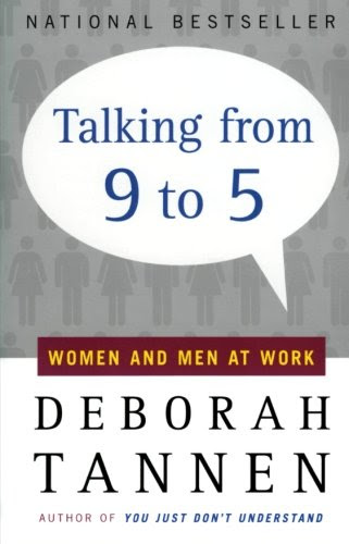 Talking from 9 to 5: Women and Men at Work, by Deborah Tannen