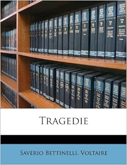 Tragedie (Italian Edition): Saverio Bettinelli, Voltaire ...