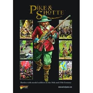 Pike & Shotte: Battles with Model Soldiers in the 16th and 17th Centuries (Main Rule Book)