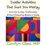 The Tired Parent! Quick, Easy Toddler Activities to Keep Them Busy and Save Your Sanity!