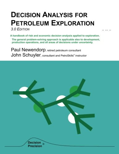 Decision Analysis for Petroleum Exploration, by John R Schuyler, Paul D Newendorp Decision Analysis for Petroleum Exploration, by John R Schuyler, Paul D Newendorp
