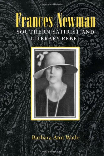 Frances Newman: Southern Satirist and Literary Rebel, by Barbara Ann Wade