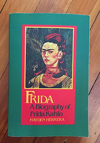 Frida - a biography of Frida Kahlo, by Hayden Herrera