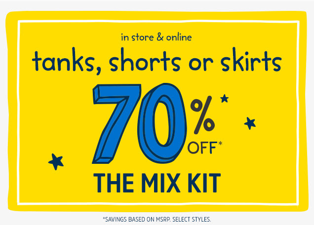In store & online | tanks, shorts or skirts 70% off* | The mix kit | *Savings based on MSRP. Select styles.