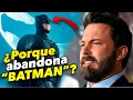 ¿Por que Ben Affleck dejó THE BATMAN? 