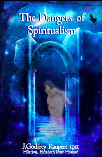 The Dangers of SpiritualismBy J. Godfrey Raupert