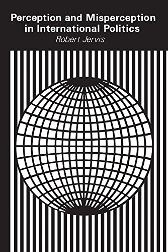 Perception and Misperception in International Politics (Center for International Affairs, Harvard University)By Robert Jervis