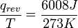 \frac{q_{rev}}{T} = \frac{6008 J}{273 K}