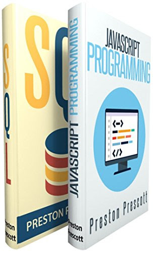 Javascript: Javascript and SQL: The Ultimate Crash Course to Learning the Javascript Programming Language and SQL in No Time, by Preston P