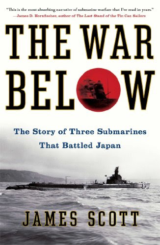 The War Below: The Story of Three Submarines That Battled Japan, by James Scott