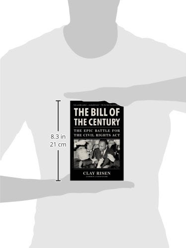 Libro The Bill Of The Century The Epic Battle For The Civil Rights Act Di Clay Risen