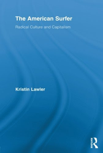 The American Surfer: Radical Culture and CapitalismBy Kristin Lawler