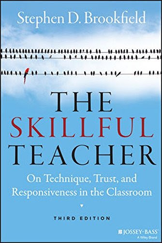 The Skillful Teacher: On Technique, Trust, and Responsiveness in the Classroom, by Stephen D. Brookfield The Skillful Teacher: On Technique, Trust, and Responsiveness in the Classroom, by Stephen D. Brookfield