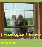I thought I knew Mama