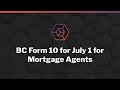BC Form 10 for July 1 for Mortgage Agents