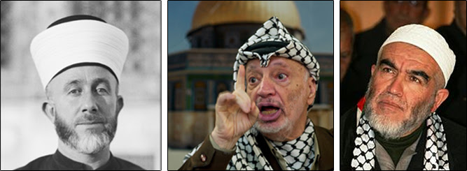 Left to right: The mufti, Haj Amin al-Husseini, father of the “Al-Aksa is in danger” libel (Wiki Commons); Yasser Arafat denied the existence of a Jewish Temple on the Temple Mount (AP); Sheikh Reid Salah, a leading Israeli Islamist, promised to redeem Al-Aksa “in fire and blood.”