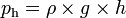 p_{\text{h}} = \rho\,\! \times g \times h
