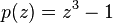 p(z)=z^3-1