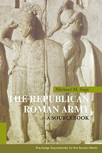 The Republican Roman Army: A Sourcebook (Routledge Sourcebooks for the Ancient World), by Michael M. Sage