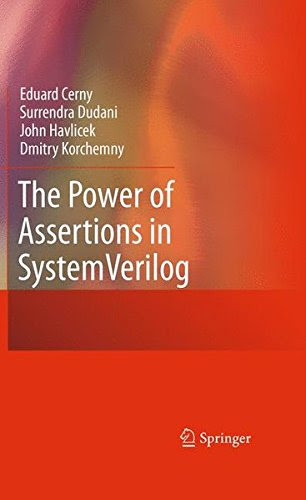 The Power of Assertions in SystemVerilog, by Eduard Cerny, Surrendra Dudani, John Havlicek, Dmitry Korchemny