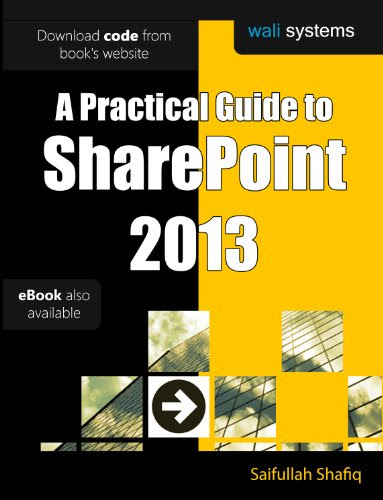 A Practical Guide to SharePoint 2013: No fluff! Just practical exercises to enhance your SharePoint 2013 learning!By Saifullah Shafiq