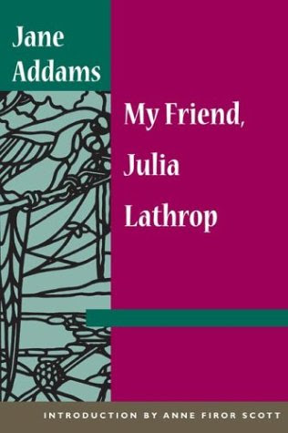 My Friend, Julia Lathrop, by Jane Addams, Anne Firor Scott
