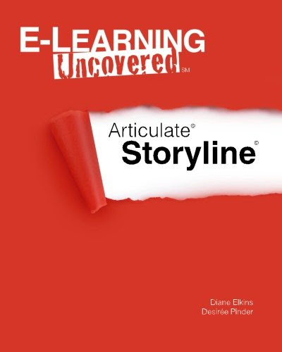 E-Learning Uncovered: Articulate Storyline, by Diane Elkins, Desiree Pinder