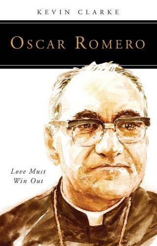 Oscar Romero: Love Must Win Out (People of God), by Kevin Clarke