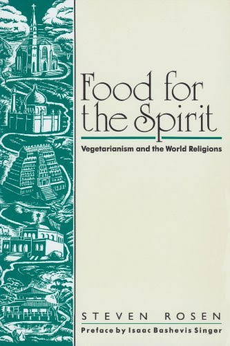 Food for the Spirit: Vegetarianism and the World Religions, by Steven Rosen