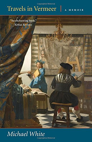 Travels in Vermeer: A Memoir, by Michael White