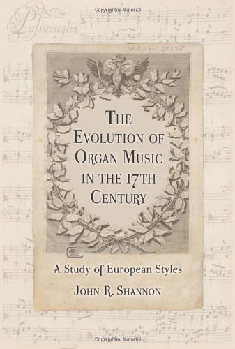 The Evolution of Organ Music in the 17th Century: A Study of European Styles, by John R. Shannon