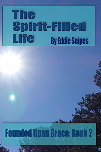 The Spirit-Filled Life: Founded Upon Grace: Book 2, by Eddie Snipes