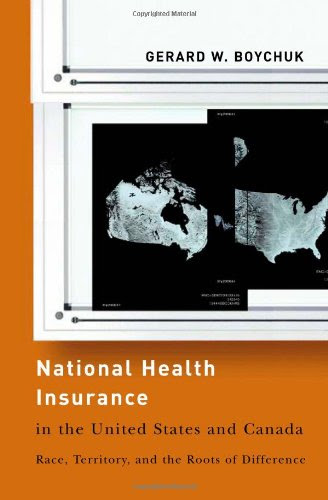 National Health Insurance in the United States and Canada: Race, Territory, and the Roots of Difference (American Governance and Public Policy series)