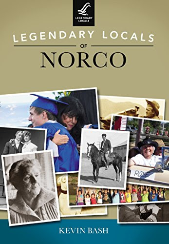 Legendary Locals of Norco, by Kevin Bash