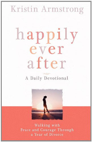 Happily Ever After: Walking with Peace and Courage Through a Year of Divorce