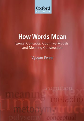 How Words Mean: Lexical Concepts, Cognitive Models, and Meaning Construction (Oxford Linguistics), by Vyvyan Evans