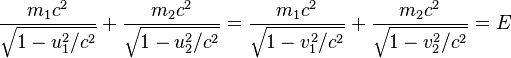 \frac{m_{1}c^{2}}{\sqrt{1-u_1^2/c^2}} +
\frac{m_{2}c^{2}}{\sqrt{1-u_2^2/c^2}} =
\frac{m_{1}c^{2}}{\sqrt{1-v_1^2/c^2}} +
\frac{m_{2}c^{2}}{\sqrt{1-v_2^2/c^2}}=E