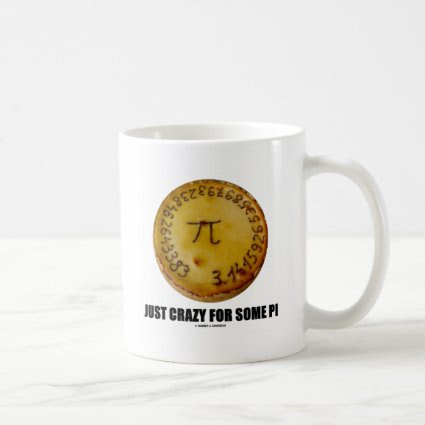 Just Crazy For Some Pi (Pi / Pie Math Humor) Coffee Mugs