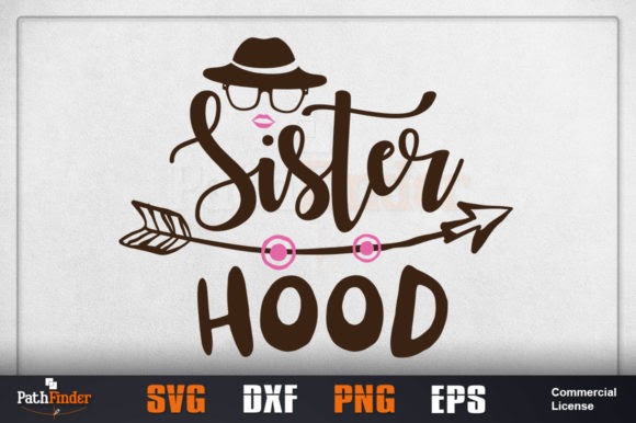 Download Sister Hood Design Print on Demands Design by Pathfinder cut files for your personal DIY projects