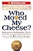 Who Moved My Cheese? An Amazing Way to Deal with Change in Your  Work and in Your Life